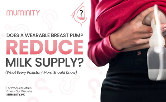 Does a Wearable Pump Reduce Milk Supply? What Every Pakistani Mom Should Know - Muminity