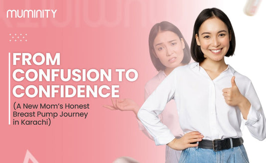From Confusion to Confidence: A New Mom’s Honest Breast Pump Journey in Karachi - Muminity
