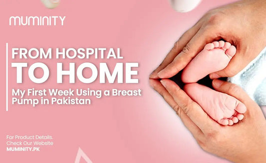 From Hospital to Home: My First Week Using a Breast Pump in Pakistan - Muminity